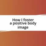 How I foster a positive body image