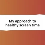 My approach to healthy screen time