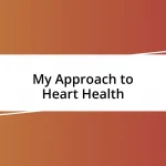 My Approach to Heart Health