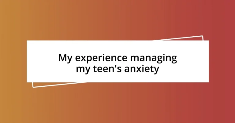 My experience managing my teen’s anxiety