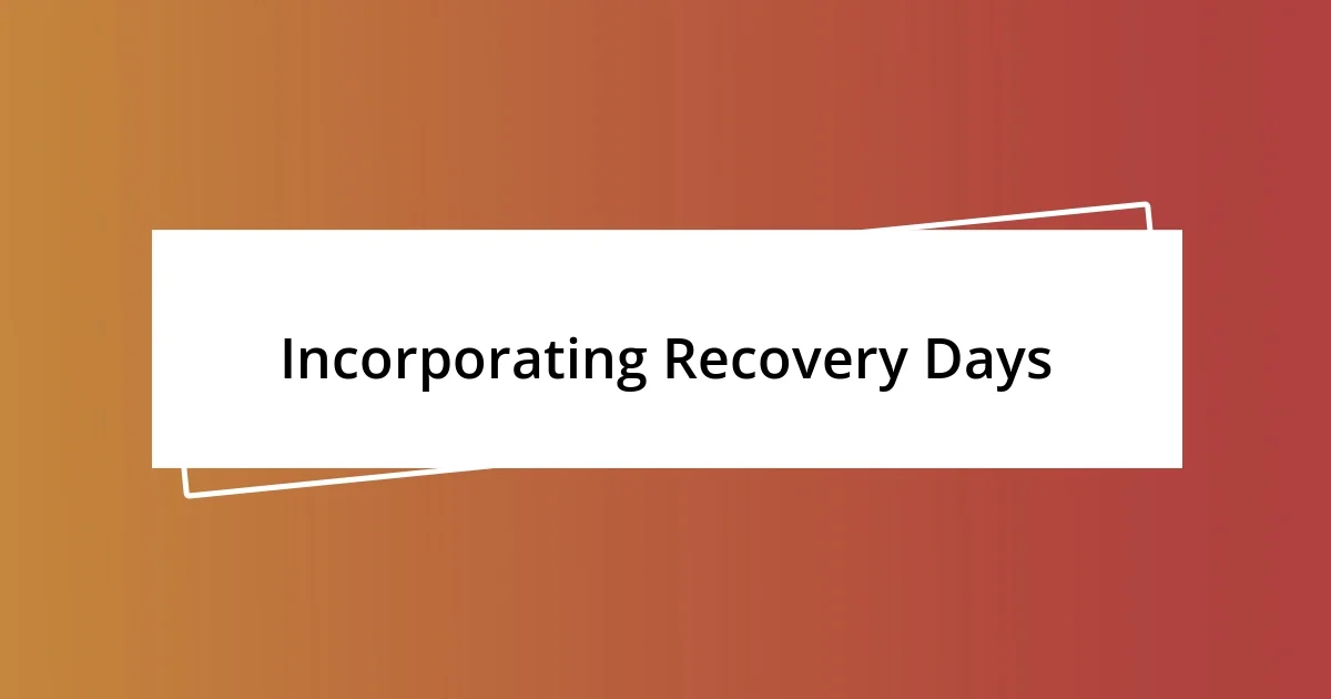 Incorporating Recovery Days