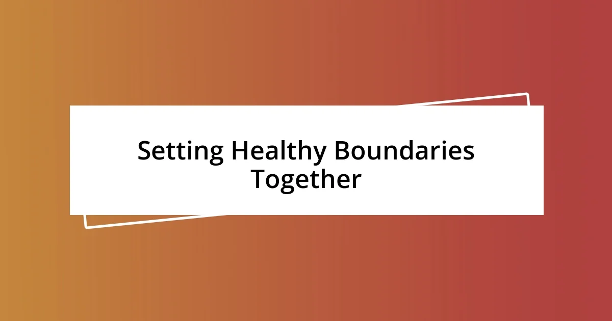 Setting Healthy Boundaries Together