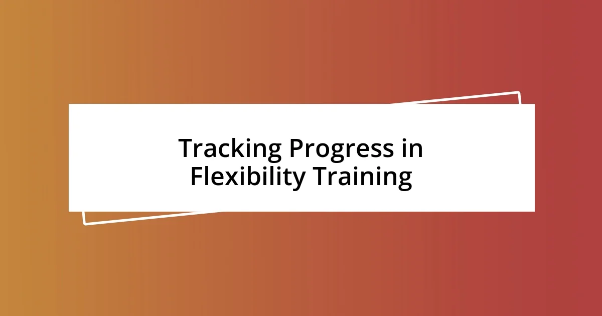 Tracking Progress in Flexibility Training