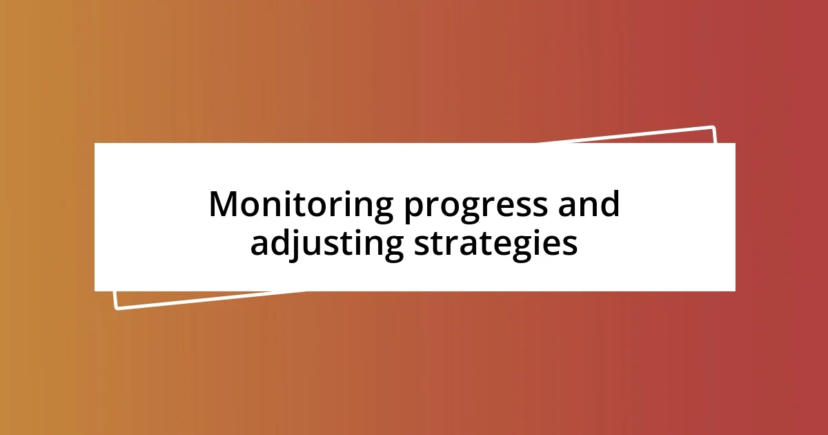 Monitoring progress and adjusting strategies