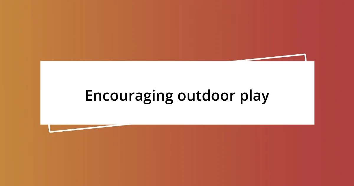 Encouraging outdoor play