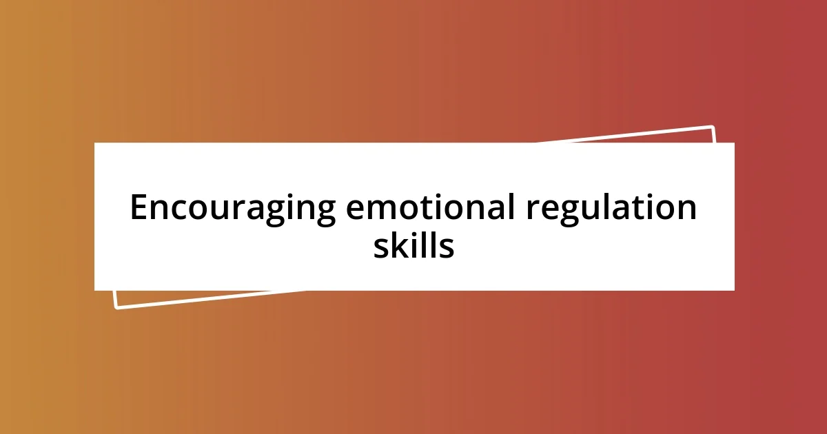 Encouraging emotional regulation skills