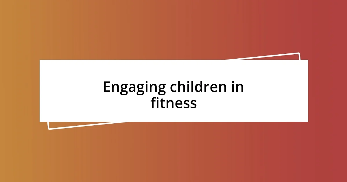 Engaging children in fitness