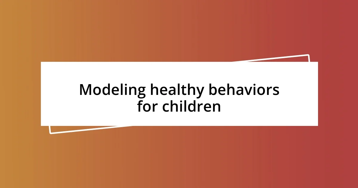 Modeling healthy behaviors for children