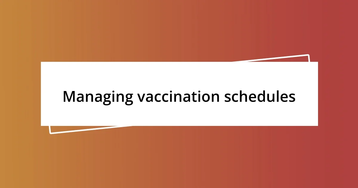 Managing vaccination schedules