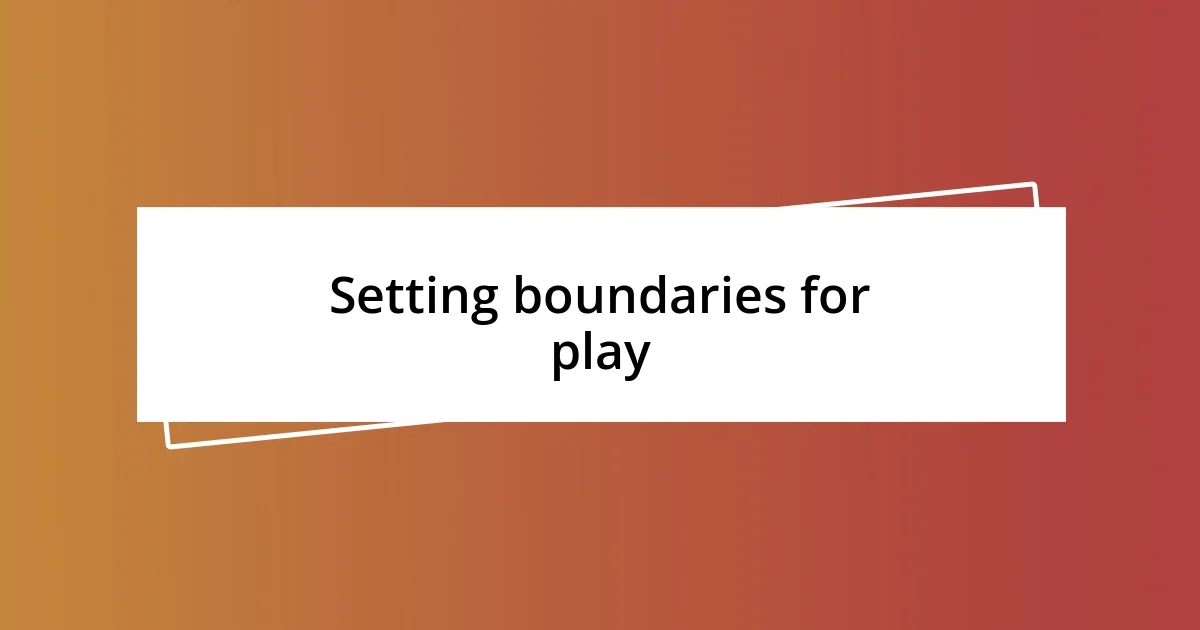 Setting boundaries for play