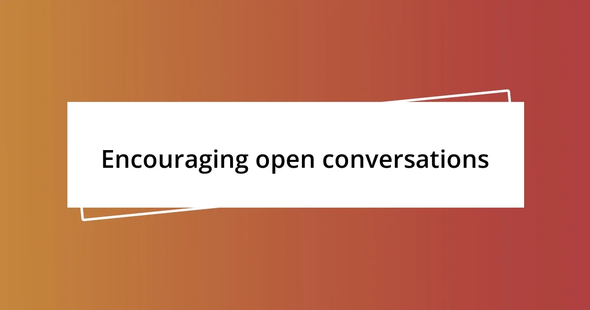 Encouraging open conversations