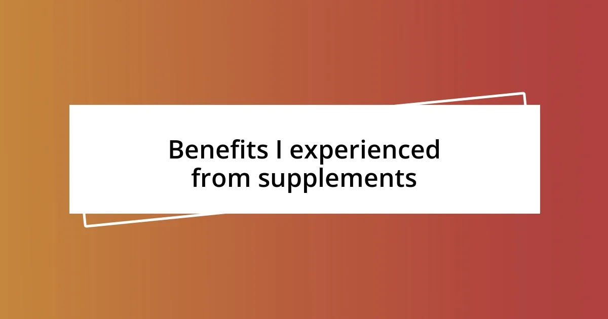 Benefits I experienced from supplements