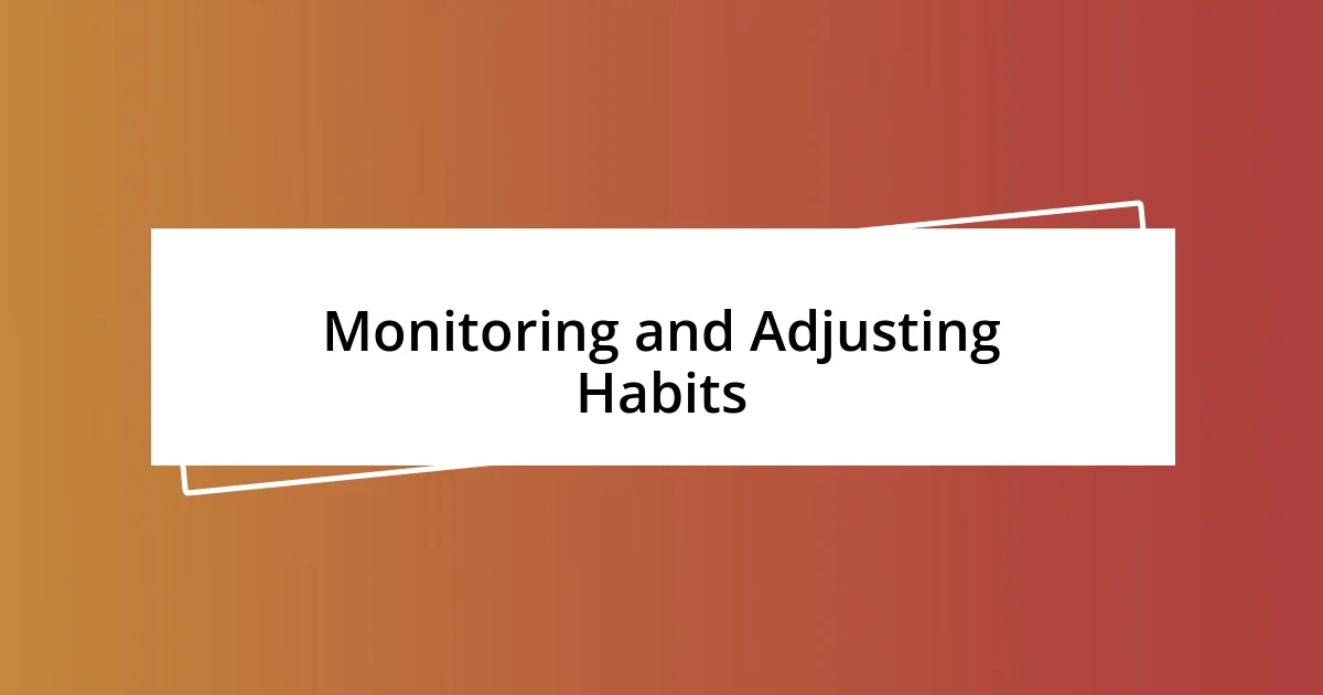 Monitoring and Adjusting Habits