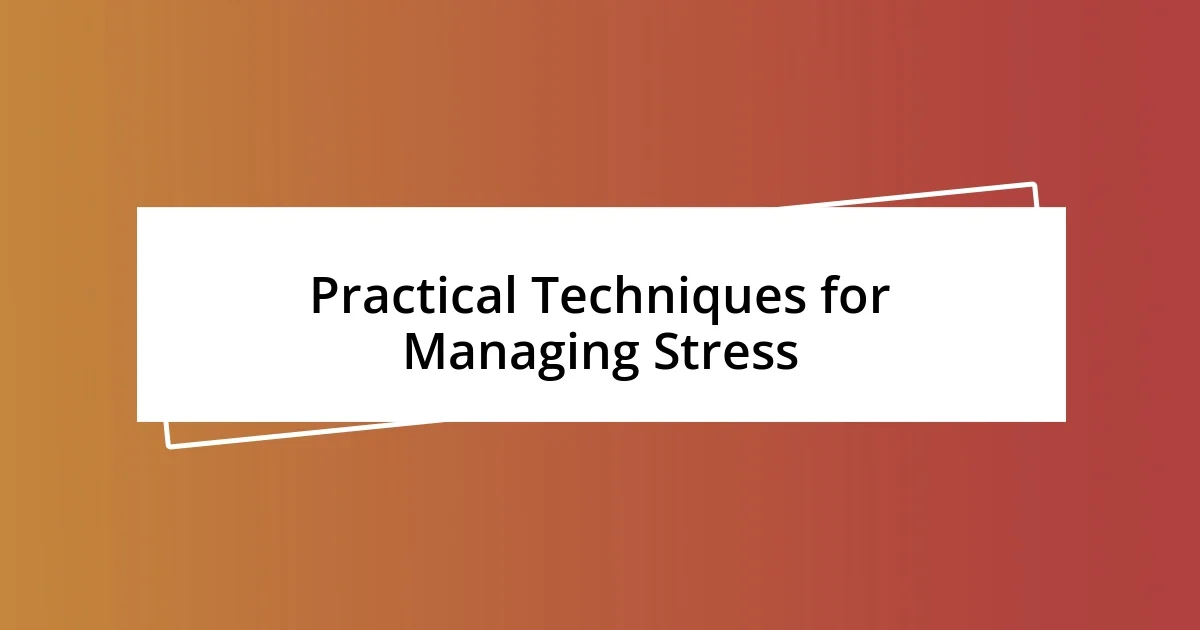 Practical Techniques for Managing Stress