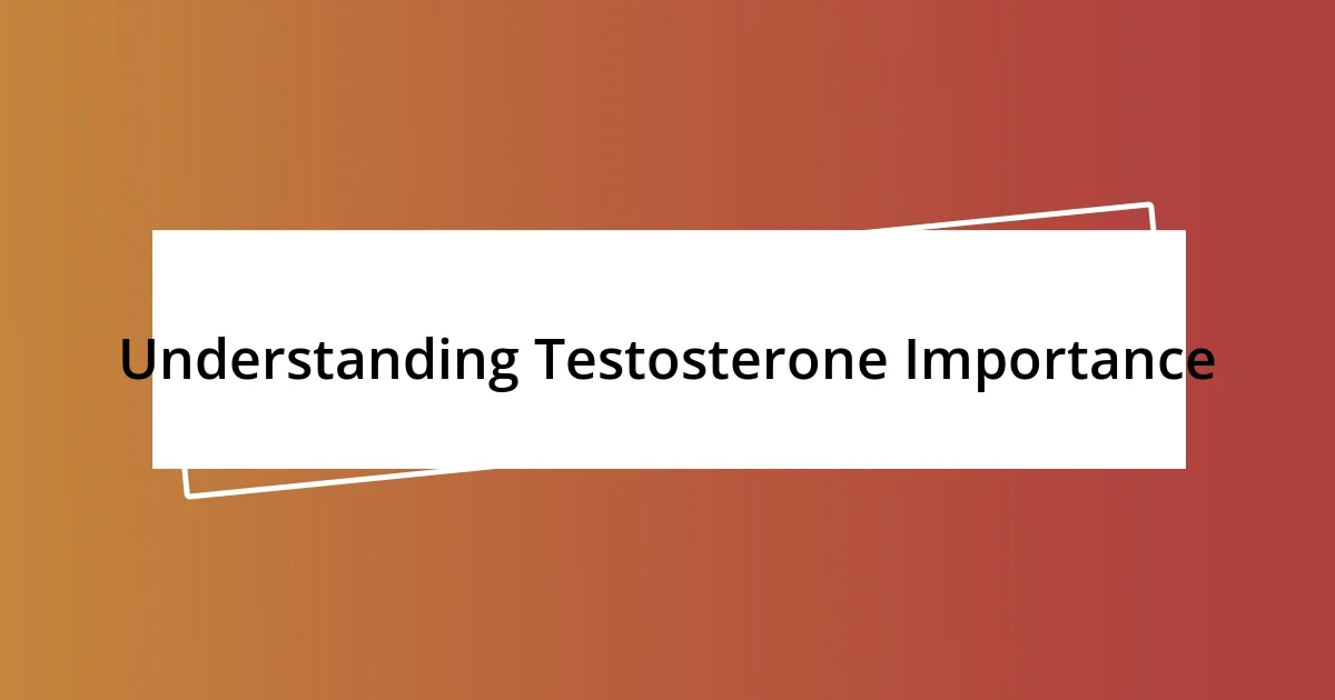 Understanding Testosterone Importance