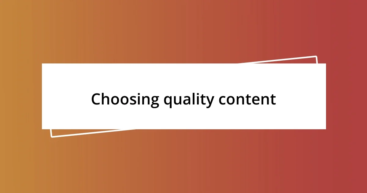 Choosing quality content