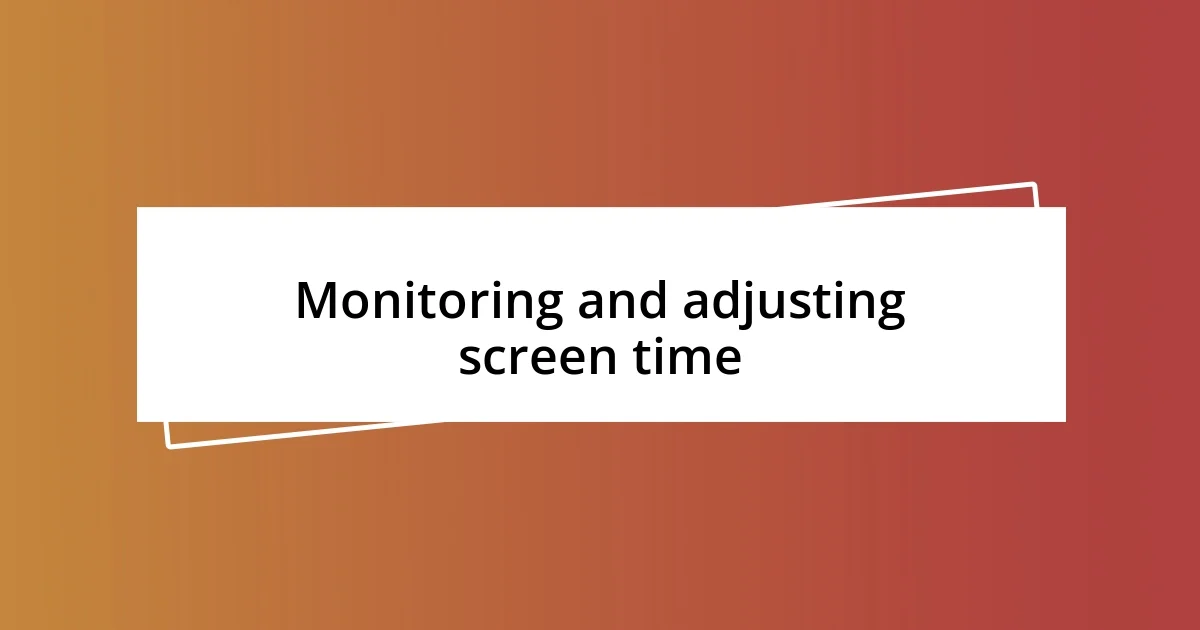 Monitoring and adjusting screen time