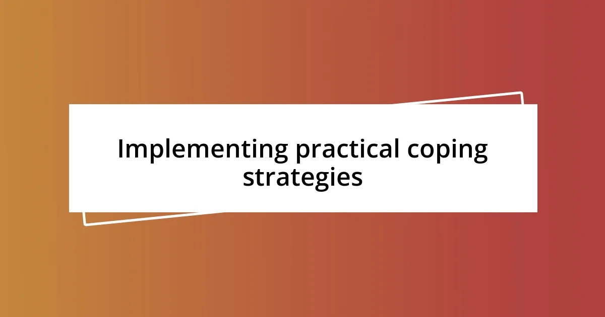 Implementing practical coping strategies