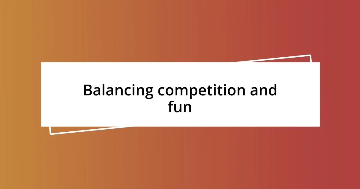 Balancing competition and fun