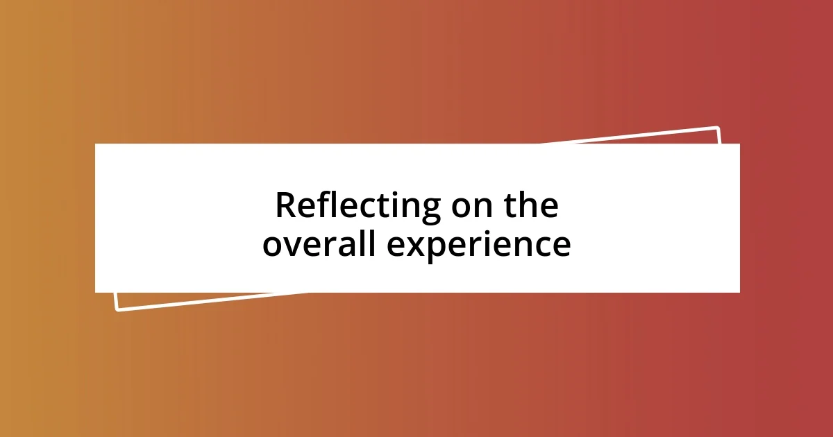 Reflecting on the overall experience