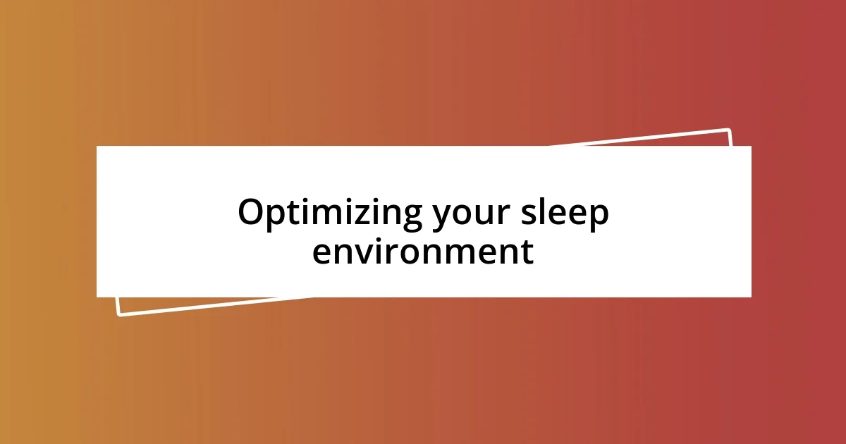 Optimizing your sleep environment