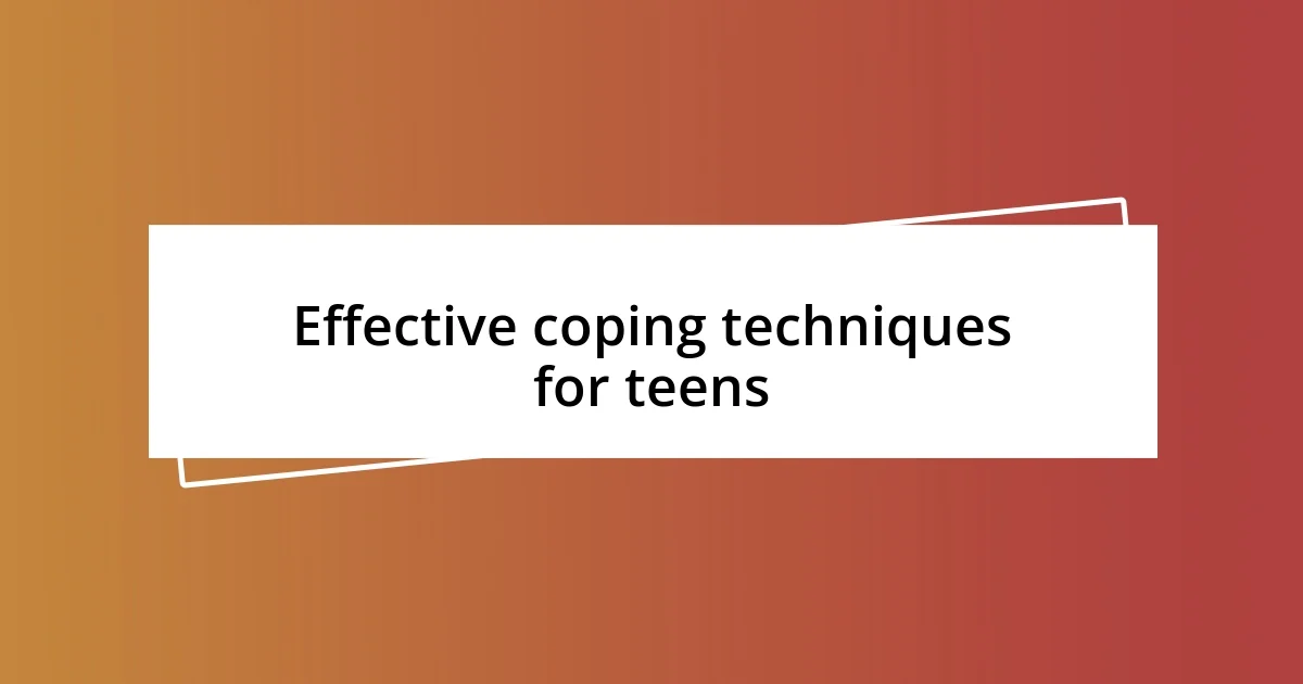 Effective coping techniques for teens