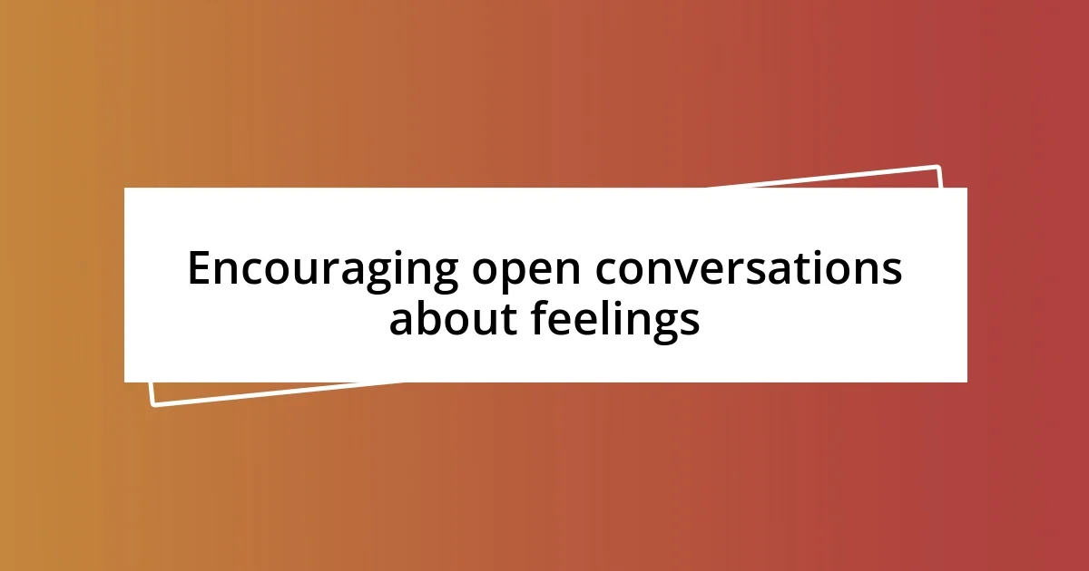 Encouraging open conversations about feelings