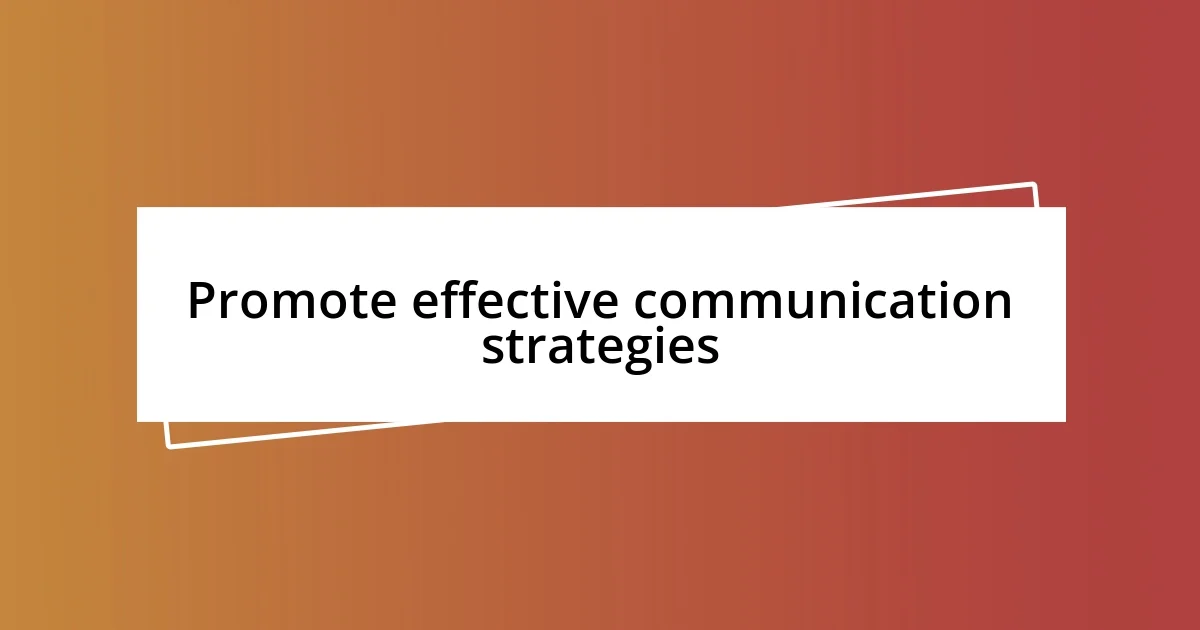 Promote effective communication strategies