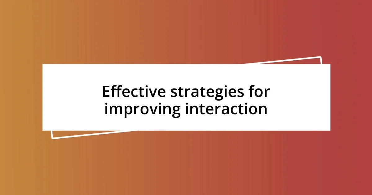 Effective strategies for improving interaction