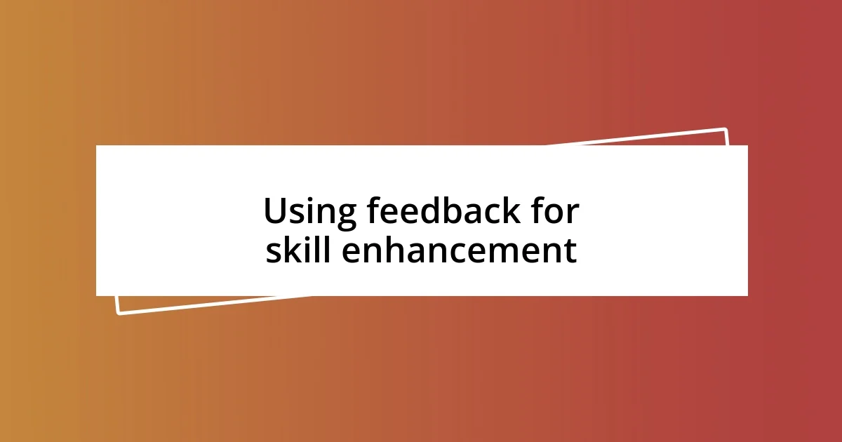 Using feedback for skill enhancement